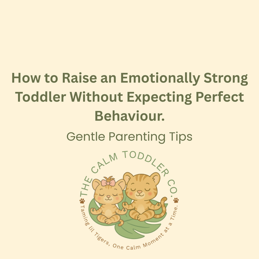 How to Raise an Emotionally Strong Toddler Without Expecting Perfect Behaviour