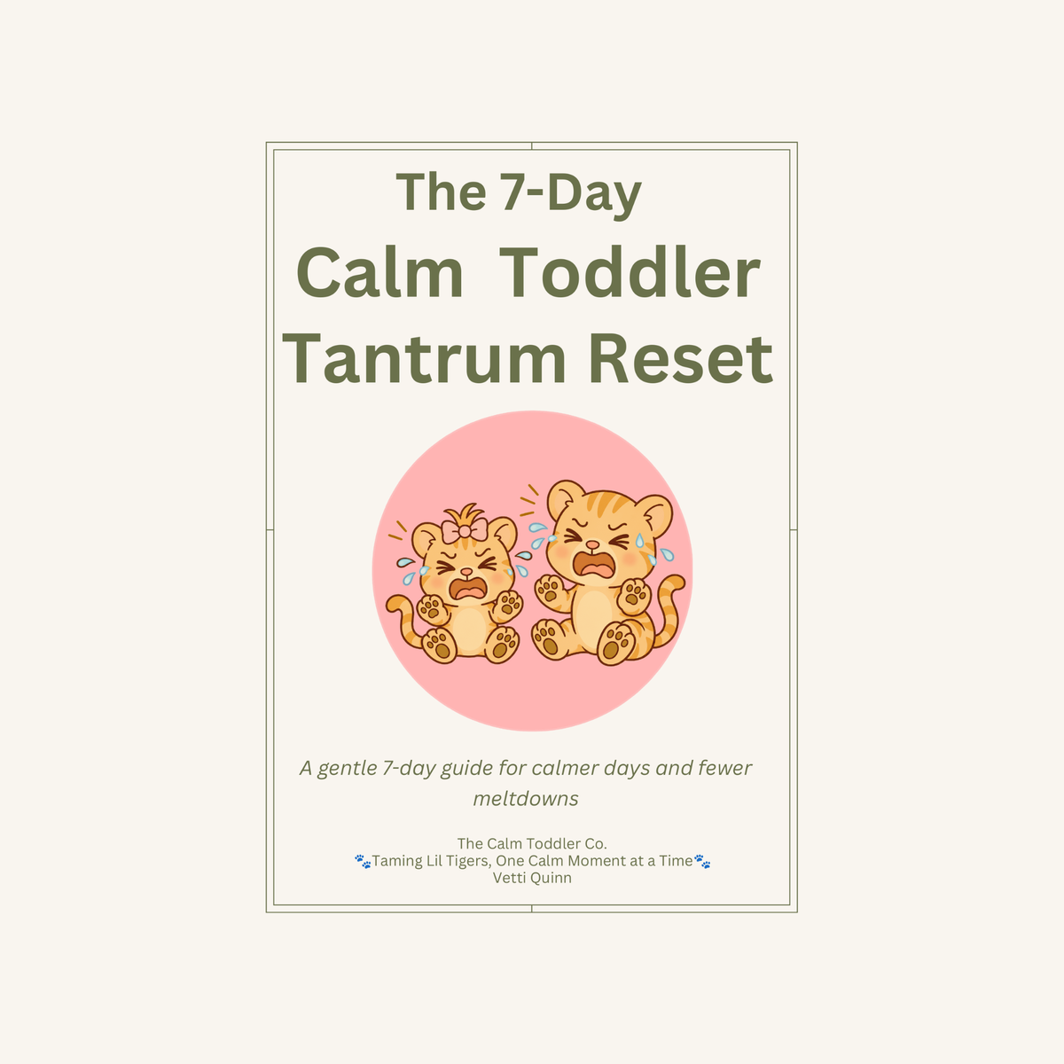 A book cover for 'The 7-Day Calm Toddler Tantrum Reset' by Vetti Quinn, published by The Calm Toddler Co. The cover features a cream background with dark green text and a central pink circle containing two crying cartoon tiger babies.